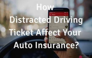 How Distracted Driving Ticket Affect Your Auto Insurance?